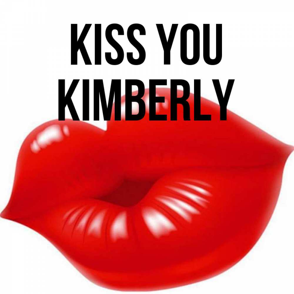 Greetings card с именем, Kimberly Kiss you губки надутые бантиком Greetings with text for free download 