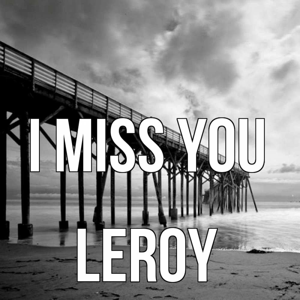 Greetings card с именем, Leroy I miss you старый Greetings with text for free download 
