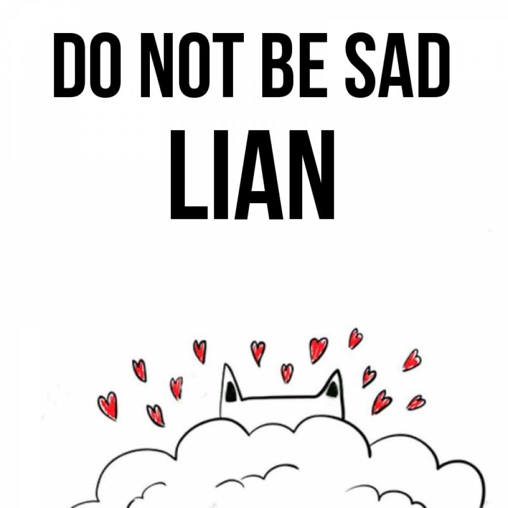 Greetings card с именем, Lian Do not be sad облако и ушки котика с сердечками Greetings with text for free download 