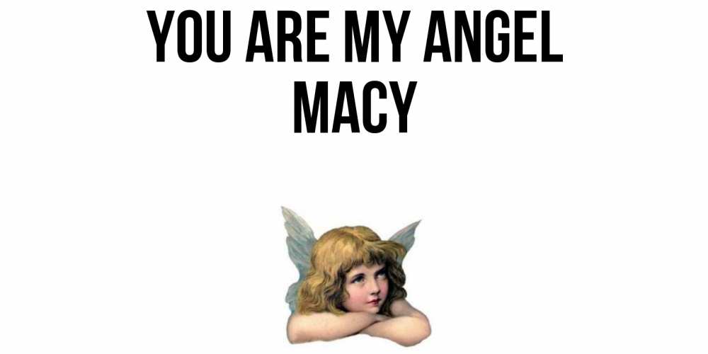 Greetings card с именем, Macy You are my angel ангел Greetings with text for free download 