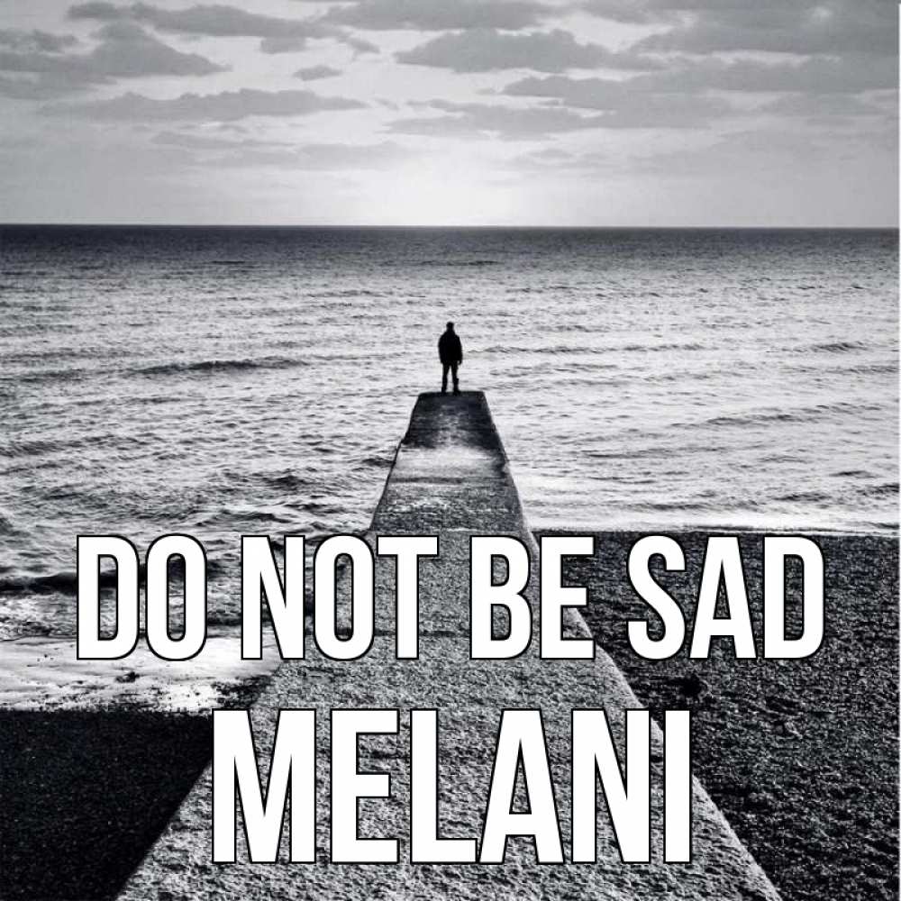 Greetings card с именем, Melani Do not be sad море Greetings with text for free download 