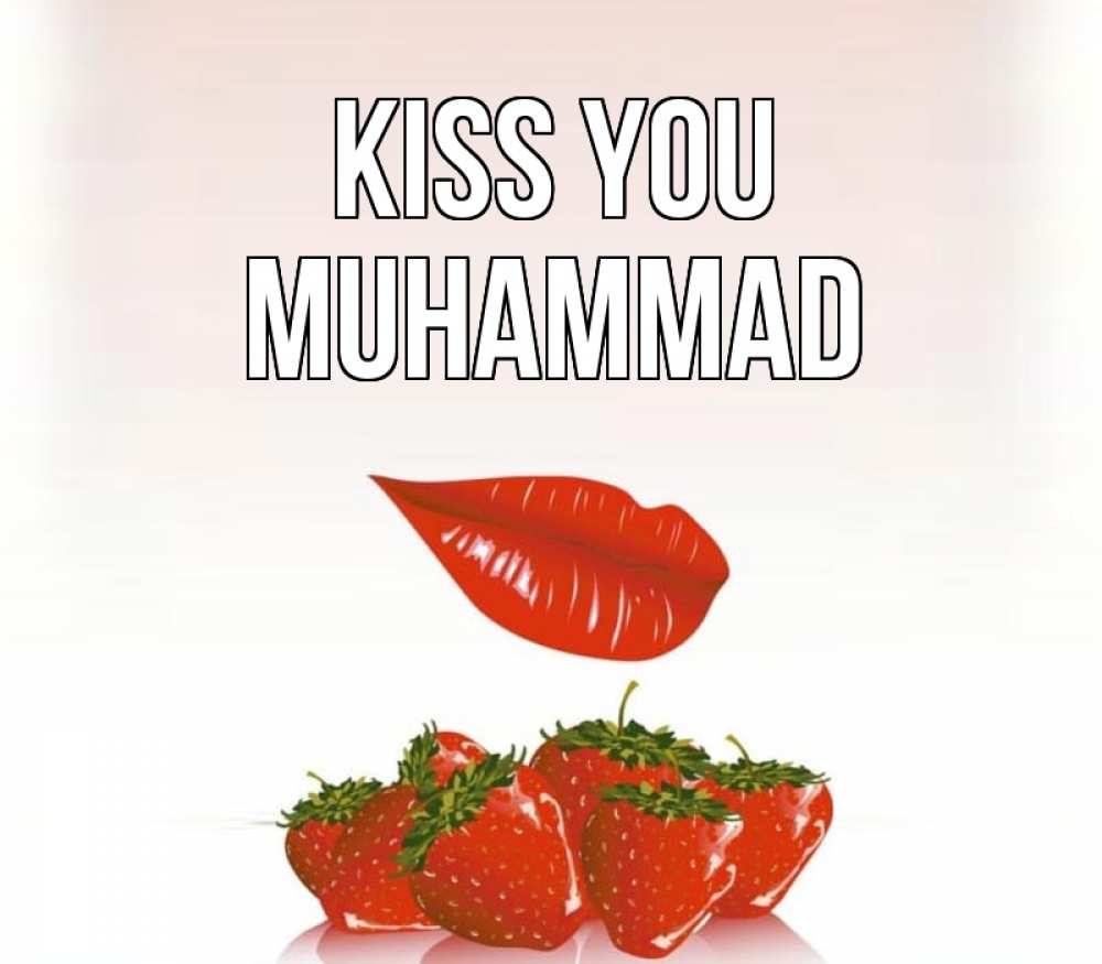 Greetings card с именем, Muhammad Kiss you губки держат клубничку Greetings with text for free download 