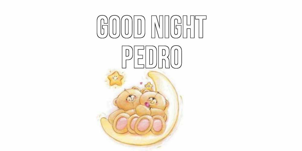 Greetings card с именем, Pedro Good night мишки, месяц Greetings with text for free download 