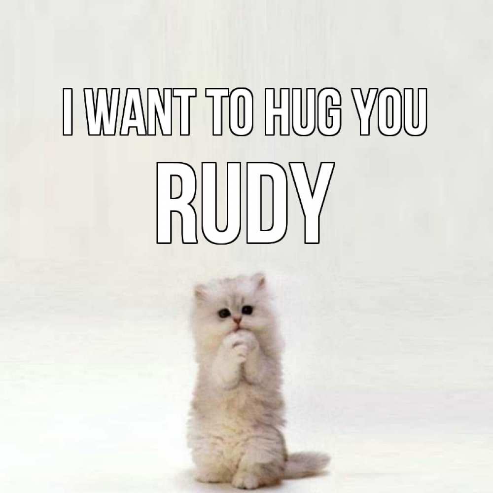 Greetings card с именем, Rudy I want to hug you открытки с креативными подписями Greetings with text for free download 