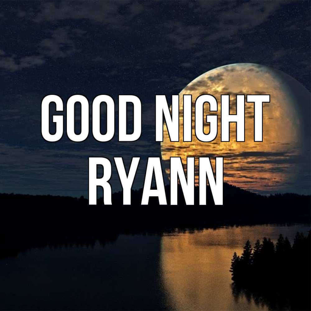 Greetings card с именем, Ryann Good night речка Greetings with text for free download 