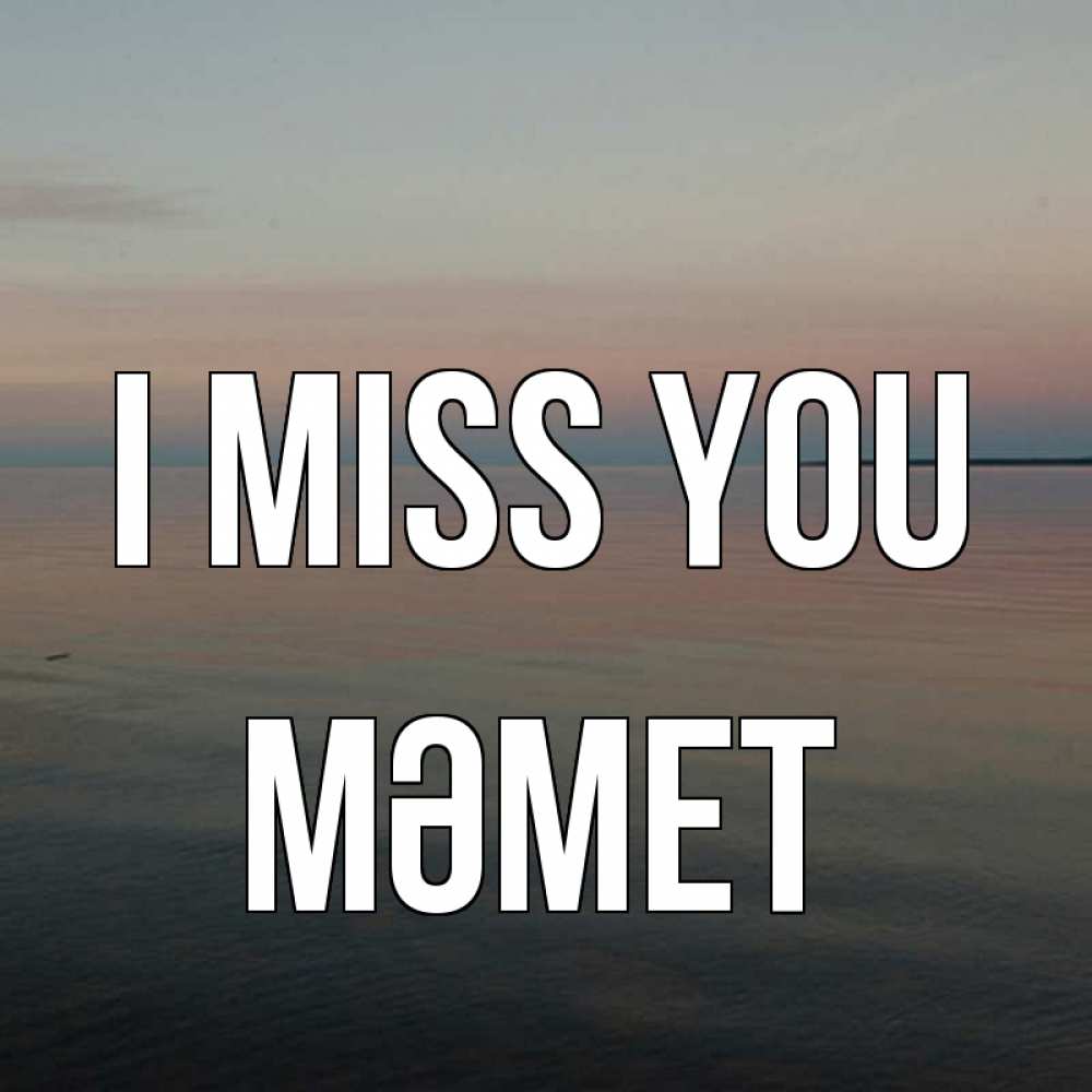 Greetings card с именем, Мәмет I miss you пусто Greetings with text for free download 