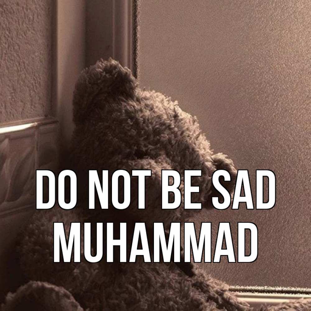 Greetings card с именем, Muhammad Do not be sad стекол рефленое Greetings with text for free download 