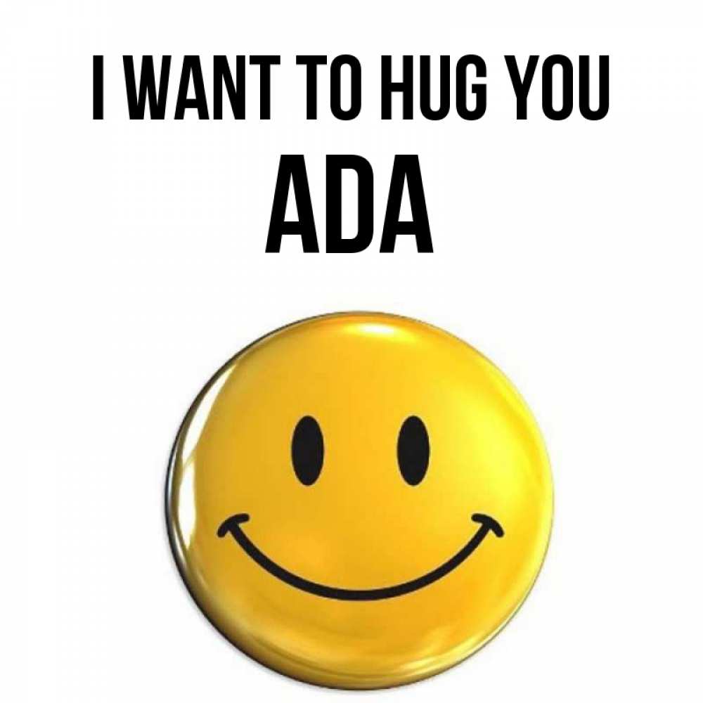 Greetings card с именем, Ada I want to hug you открытки которые можно подписывать онлайн по своему усмотрению бесплатно Greetings with text for free download 