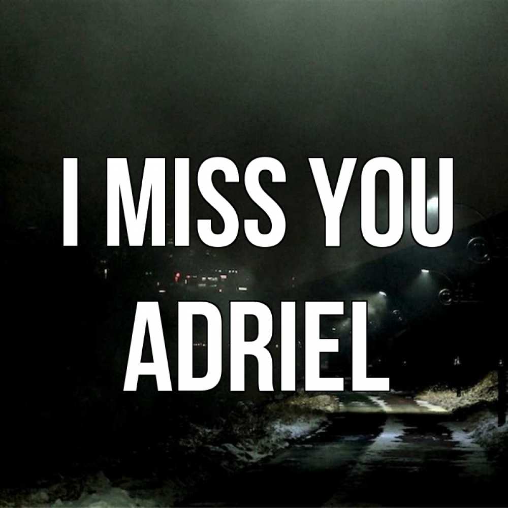 Greetings card с именем, Adriel I miss you окраина города Greetings with text for free download 