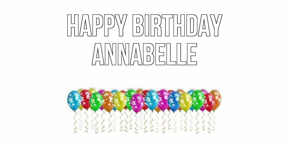Greetings card с именем, Annabelle Happy Birthday Воздушные шары, звезды Greetings with text for free download 