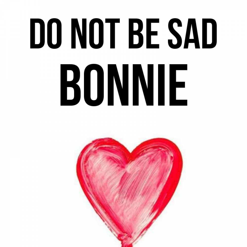 Greetings card с именем, Bonnie Do not be sad сердечко Greetings with text for free download 