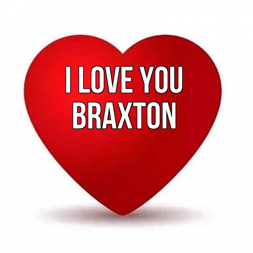 Greetings card с именем, Braxton I love you надпись Greetings with text for free download 