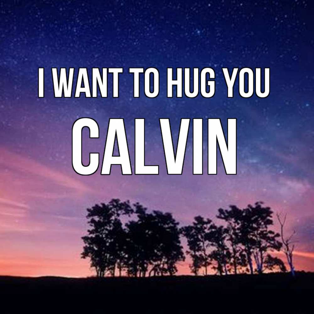 Greetings card с именем, Calvin I want to hug you силуэты деревьев Greetings with text for free download 