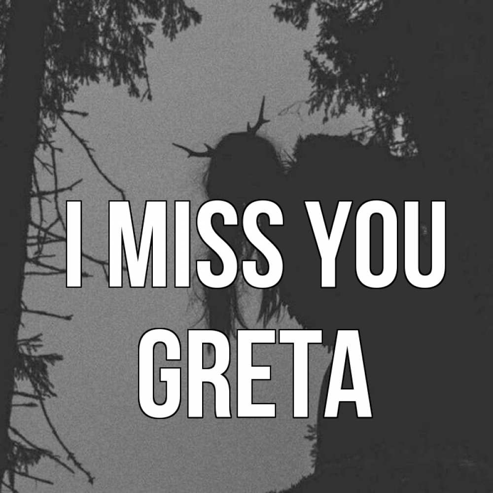 Greetings card с именем, Greta I miss you пугаю Greetings with text for free download 