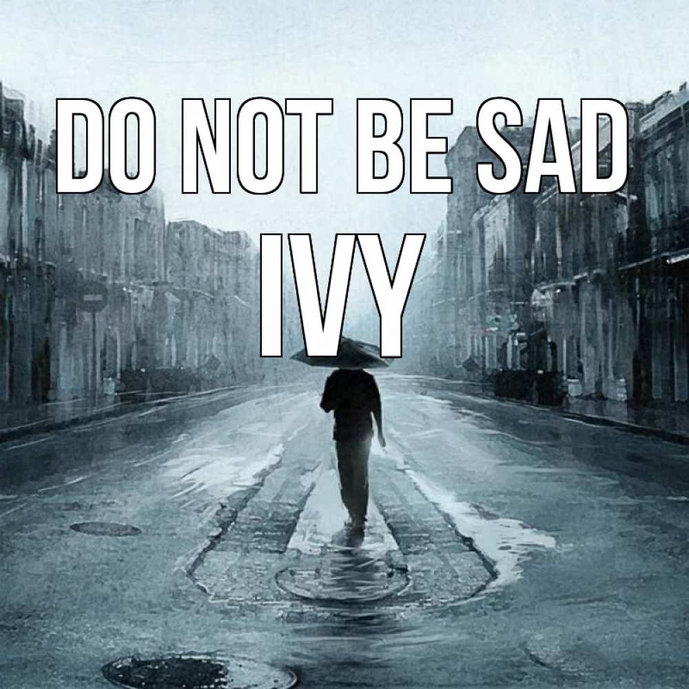 Greetings card с именем, Ivy Do not be sad опустевшая улица Greetings with text for free download 