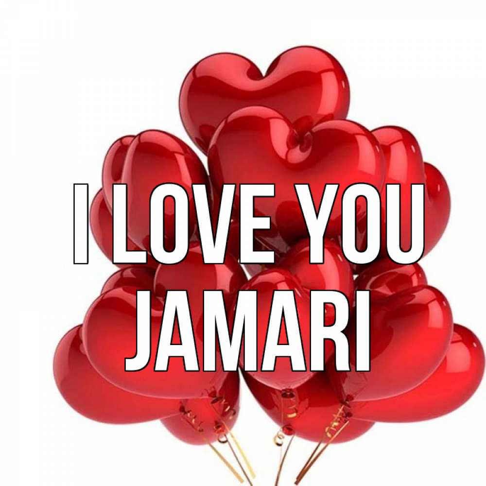 Greetings card с именем, Jamari I love you бордовые шары Greetings with text for free download 