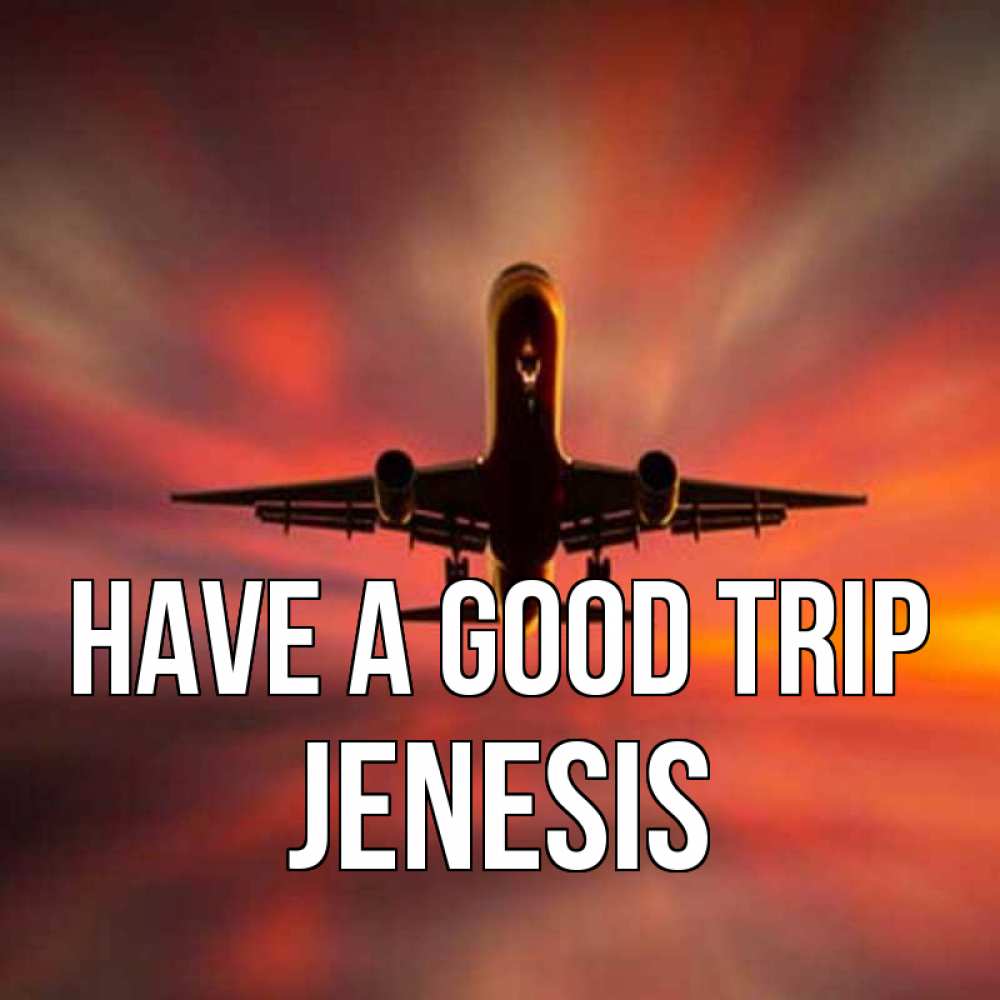 Greetings card с именем, Jenesis Have a good trip самолет набирает высоту Greetings with text for free download 