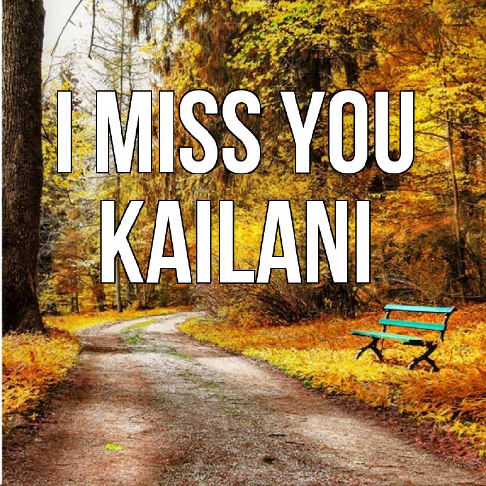Greetings card с именем, Kailani I miss you зеленая лавочка и осенний лес Greetings with text for free download 