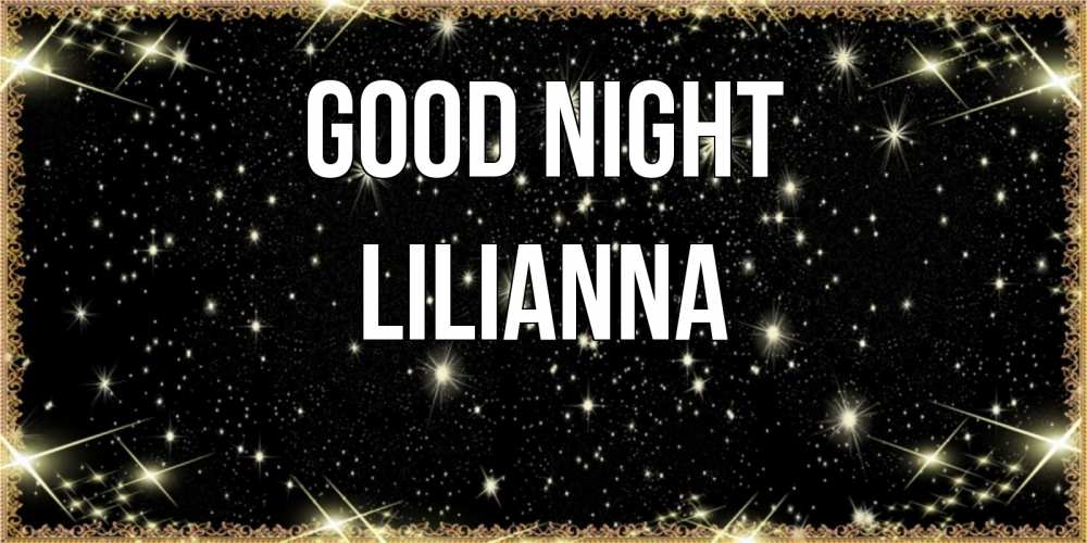 Greetings card с именем, Lilianna Good night засыпаем под звездами Greetings with text for free download 