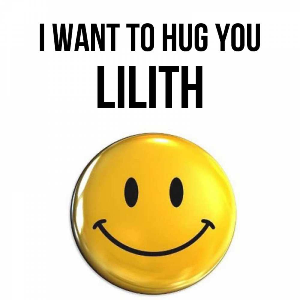 Greetings card с именем, Lilith I want to hug you открытки которые можно подписывать онлайн по своему усмотрению бесплатно Greetings with text for free download 