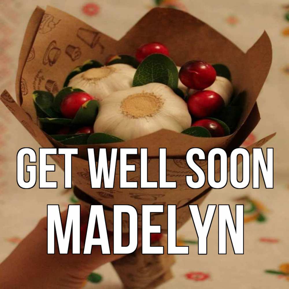 Greetings card с именем, Madelyn Get well soon букет из фитонцидов и витамина c Greetings with text for free download 