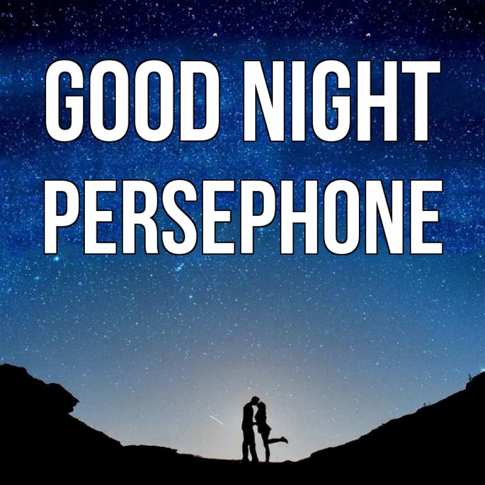 Greetings card с именем, Persephone Good night звездное небо и люди Greetings with text for free download 