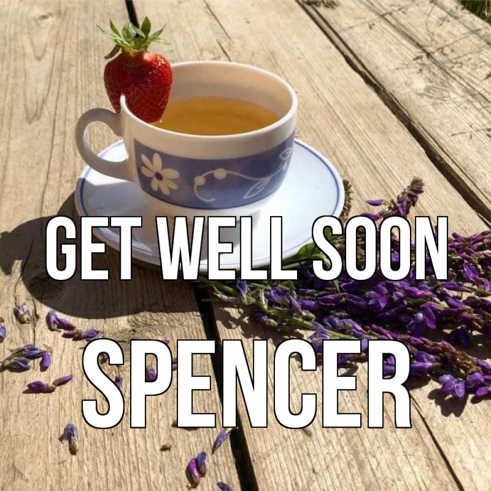 Greetings card с именем, Spencer Get well soon чай Greetings with text for free download 