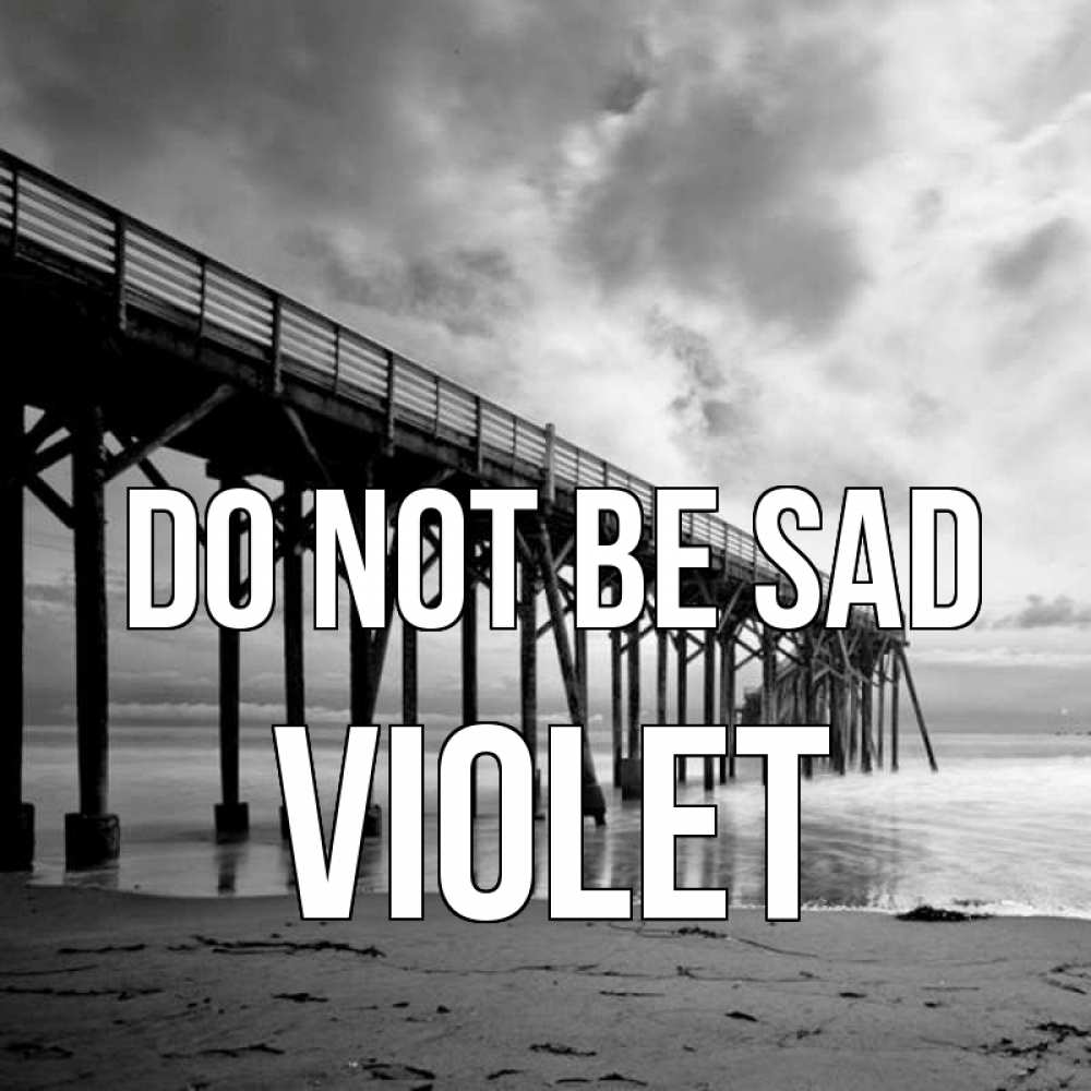Greetings card с именем, Violet Do not be sad вода и пляж под мостом Greetings with text for free download 