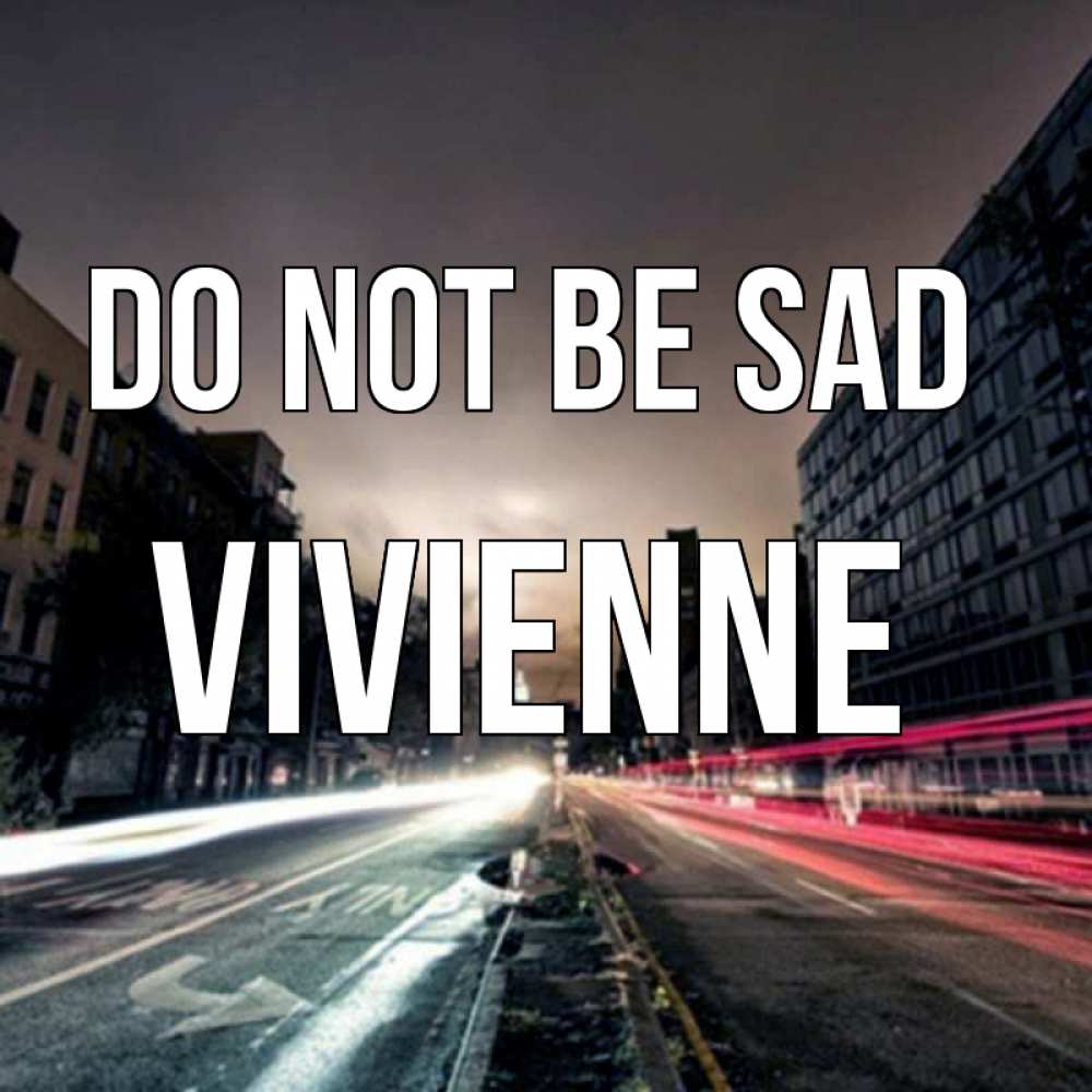 Greetings card с именем, Vivienne Do not be sad съемка ночью Greetings with text for free download 