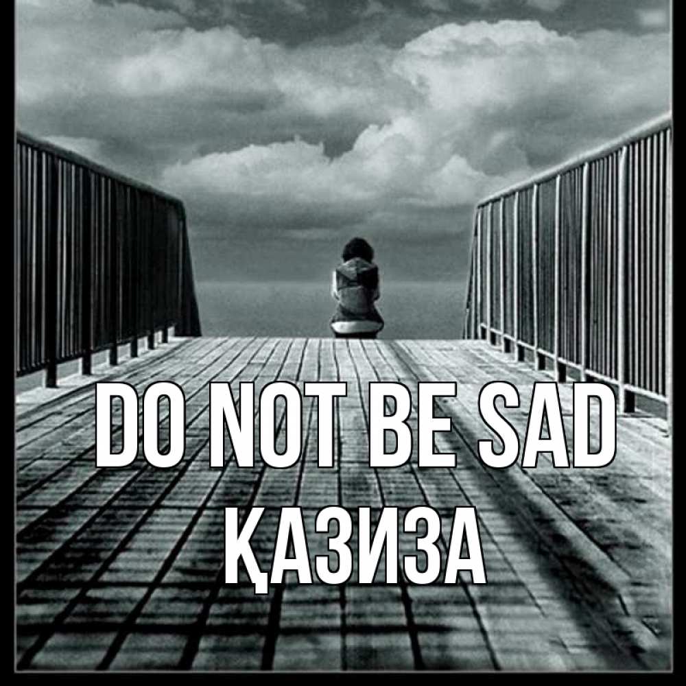 Greetings card с именем, ҚАЗИЗА Do not be sad облака пирс забор 1 Greetings with text for free download 