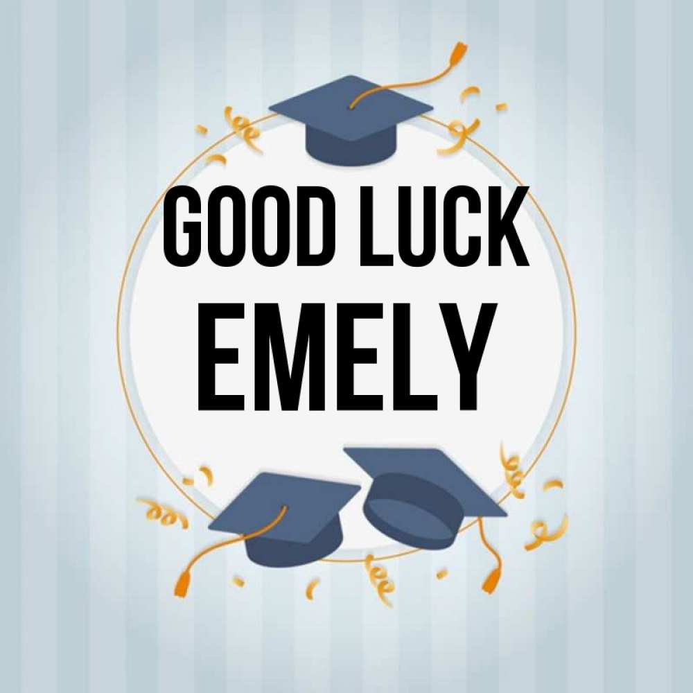 Greetings card с именем, Emely Good luck для студентов Greetings with text for free download 