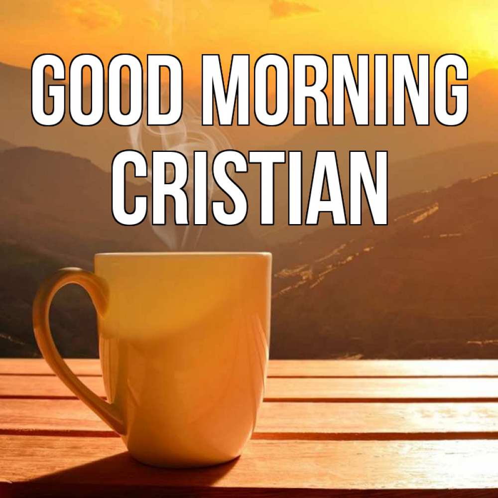 Greetings card с именем, Cristian Good morning кофе в горах Greetings with text for free download 