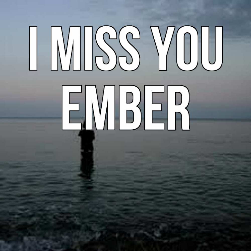 Greetings card с именем, Ember I miss you скука Greetings with text for free download 