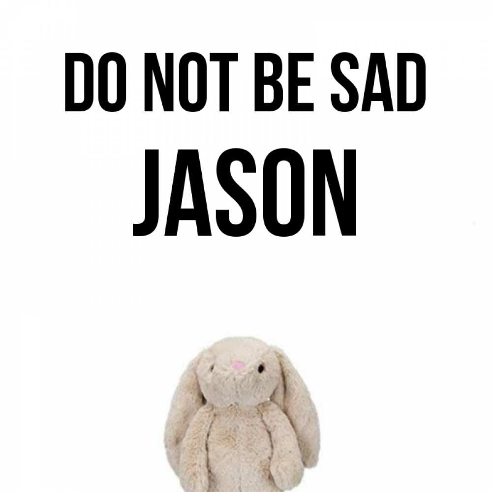 Greetings card с именем, Jason Do not be sad детская игрушка зайчика Greetings with text for free download 