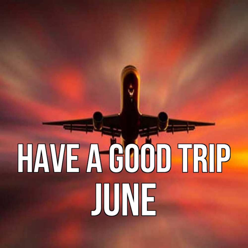 Greetings card с именем, June Have a good trip самолет набирает высоту Greetings with text for free download 