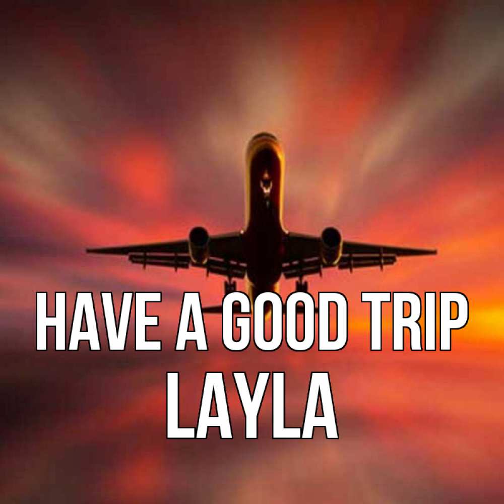 Greetings card с именем, Layla Have a good trip самолет набирает высоту Greetings with text for free download 