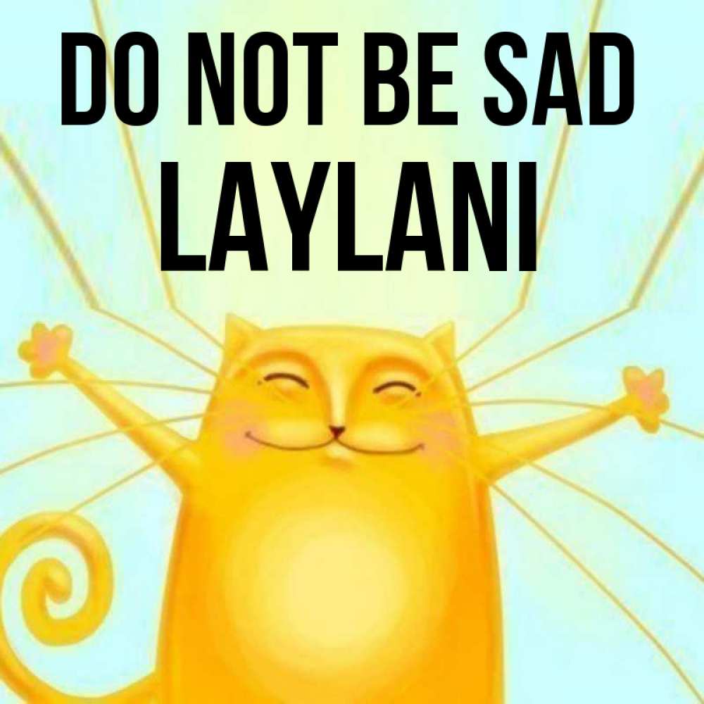 Greetings card с именем, Laylani Do not be sad обнимашки усатые Greetings with text for free download 