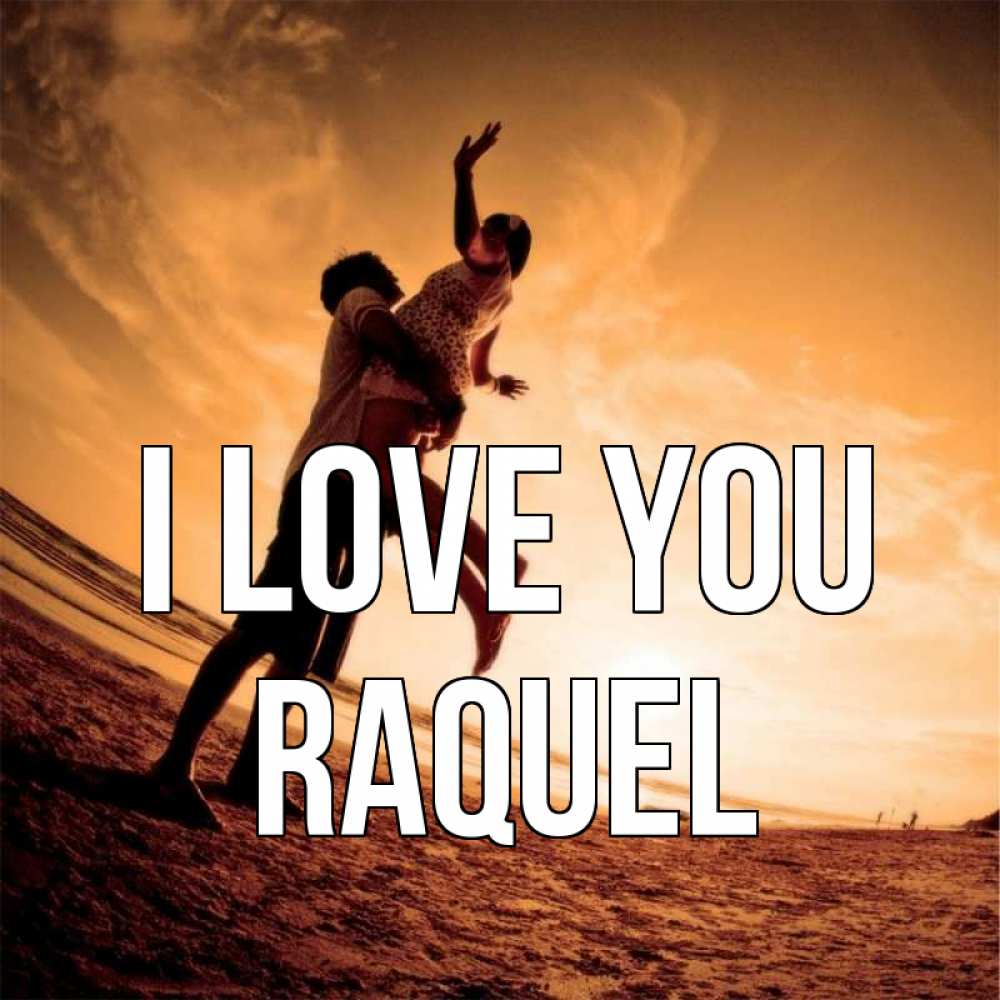 Greetings card с именем, Raquel I love you парень держит девушку Greetings with text for free download 
