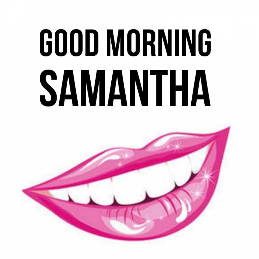 Greetings card с именем, Samantha Good morning розовые губы и белые зубы Greetings with text for free download 