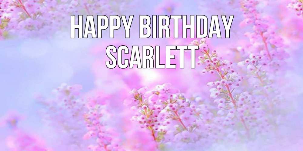 Greetings card с именем, Scarlett Happy Birthday красивая открытка с мелкими цветами Greetings with text for free download 
