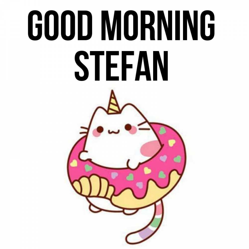 Greetings card с именем, Stefan Good morning кот в бублике Greetings with text for free download 