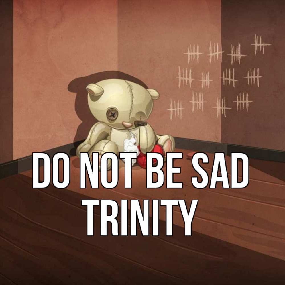 Greetings card с именем, Trinity Do not be sad мишку бросила хозяйка Greetings with text for free download 