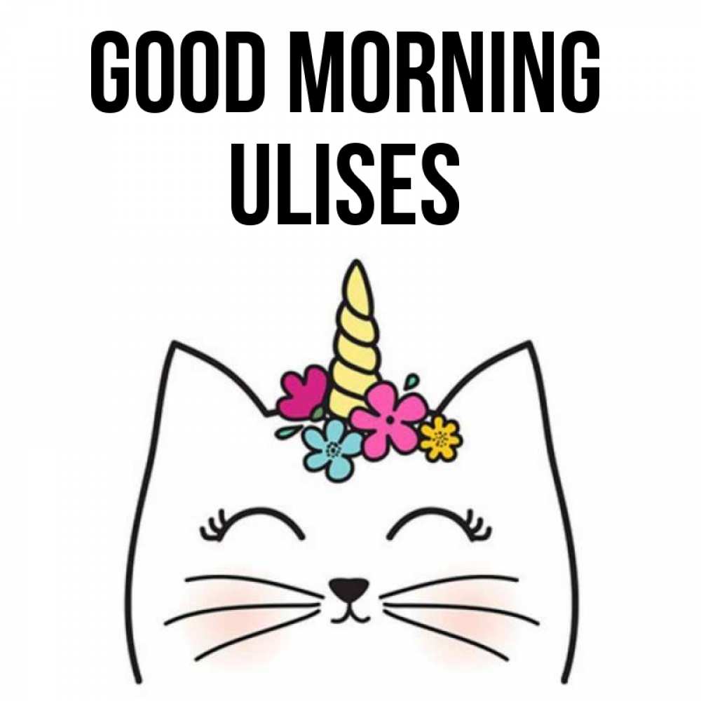 Greetings card с именем, Ulises Good morning утречко Greetings with text for free download 
