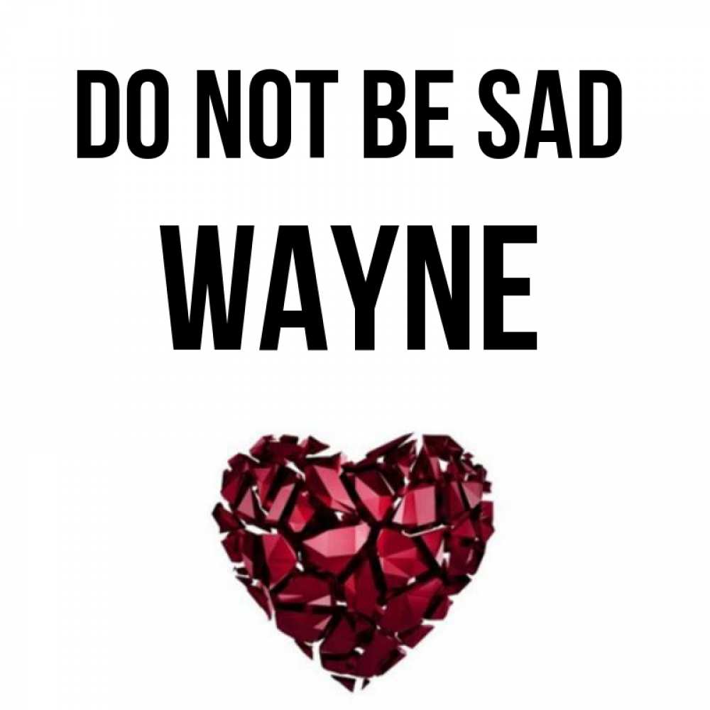 Greetings card с именем, Wayne Do not be sad рубиновое сердечко Greetings with text for free download 