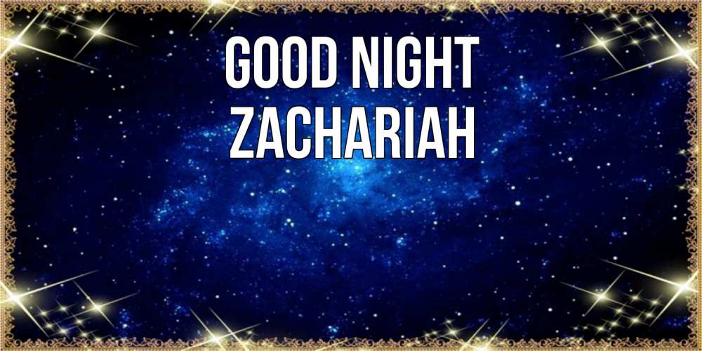 Greetings card с именем, Zachariah Good night открытки перед сном Greetings with text for free download 