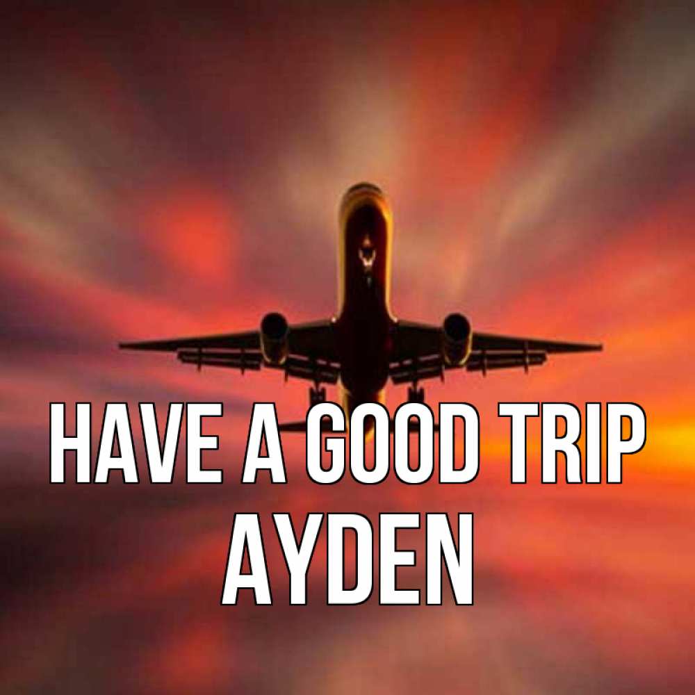 Greetings card с именем, Ayden Have a good trip самолет набирает высоту Greetings with text for free download 