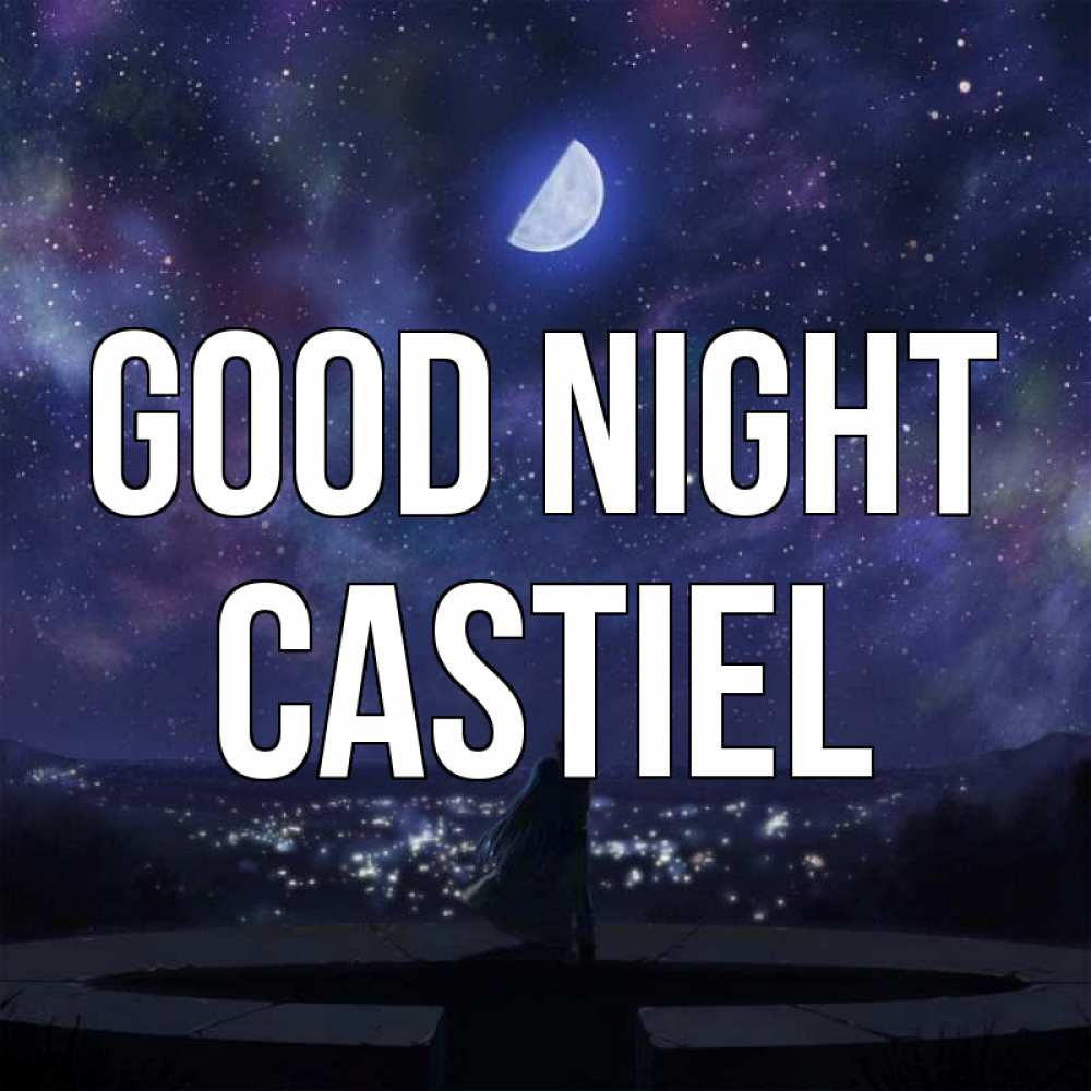 Greetings card с именем, Castiel Good night набережная Greetings with text for free download 