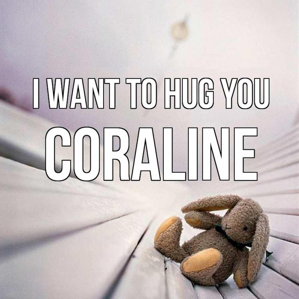 Greetings card с именем, Coraline I want to hug you сидит на лавочке Greetings with text for free download 