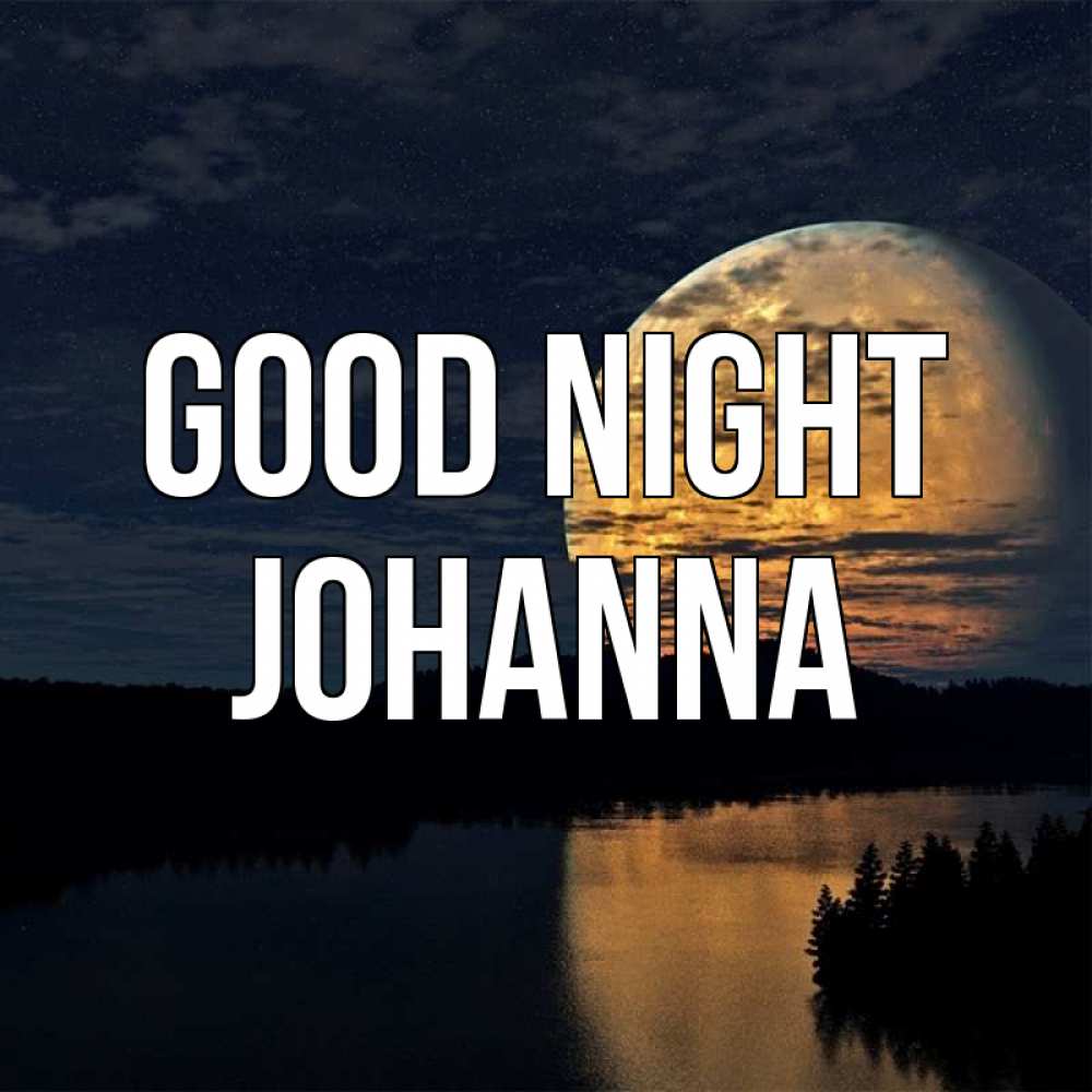 Greetings card с именем, Johanna Good night речка Greetings with text for free download 