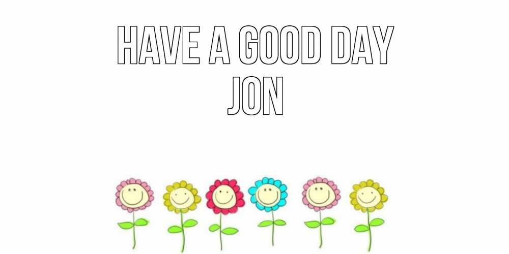 Greetings card с именем, Jon Have a good day открытка на каждый день позитивного дня Greetings with text for free download 